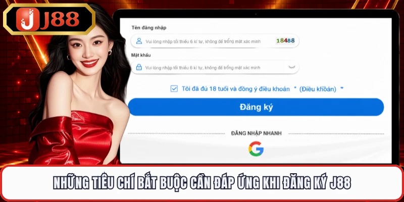 Những tiêu chí bắt buộc cần đáp ứng khi đăng ký J88