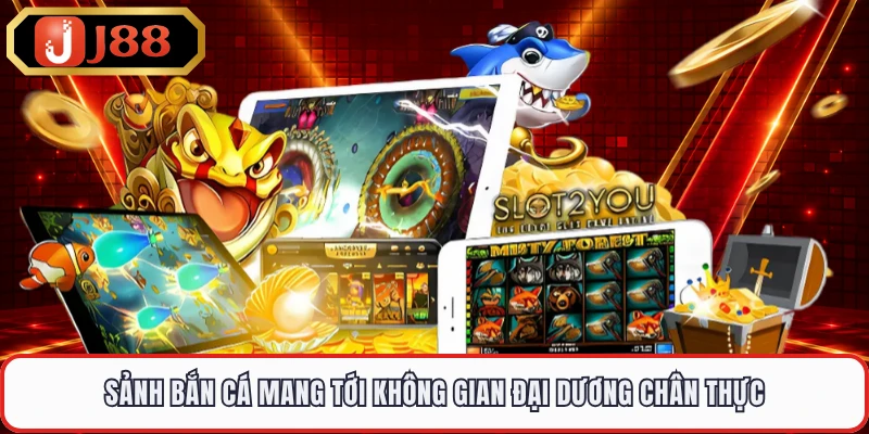 Sảnh bắn cá mang tới không gian đại dương chân thực
