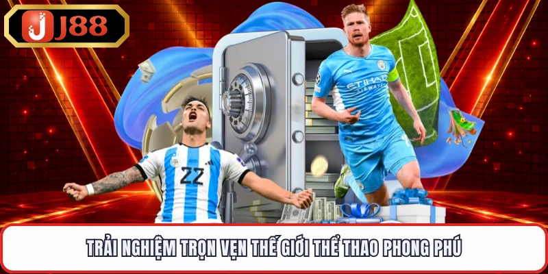 Trải nghiệm trọn vẹn thế giới thể thao phong phú 